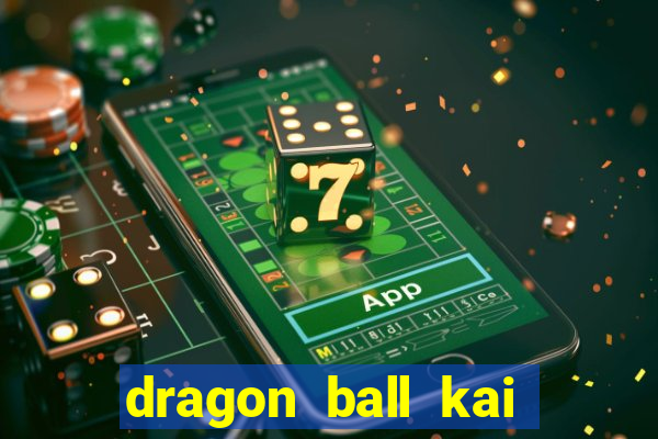 dragon ball kai legendado download